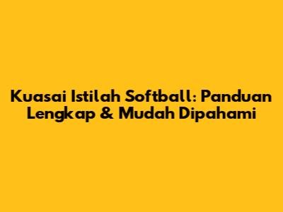 Kuasai Istilah Softball: Panduan Lengkap & Mudah Dipahami