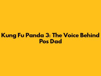 Kung Fu Panda 3: The Voice Behind Po's Dad