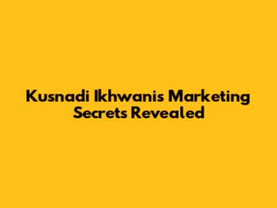 Kusnadi Ikhwani's Marketing Secrets Revealed