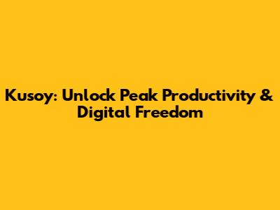 Kusoy: Unlock Peak Productivity & Digital Freedom