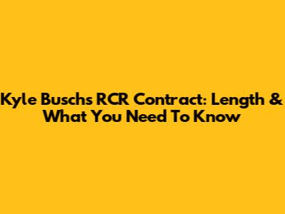 Kyle Busch's RCR Contract: Length & What You Need To Know