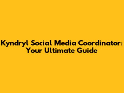 Kyndryl Social Media Coordinator: Your Ultimate Guide