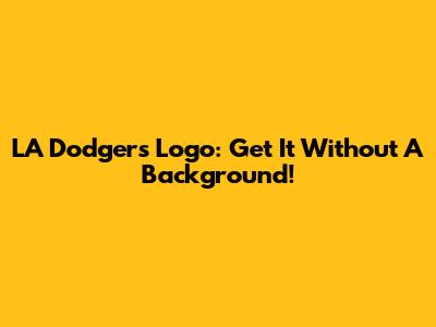 LA Dodgers Logo: Get It Without A Background!