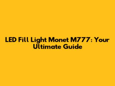 LED Fill Light Monet M777: Your Ultimate Guide