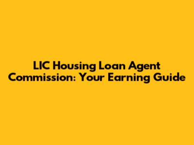 LIC Housing Loan Agent Commission: Your Earning Guide