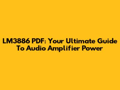 LM3886 PDF: Your Ultimate Guide To Audio Amplifier Power