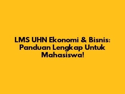LMS UHN Ekonomi & Bisnis: Panduan Lengkap Untuk Mahasiswa!