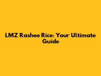 LMZ Rashee Rice: Your Ultimate Guide