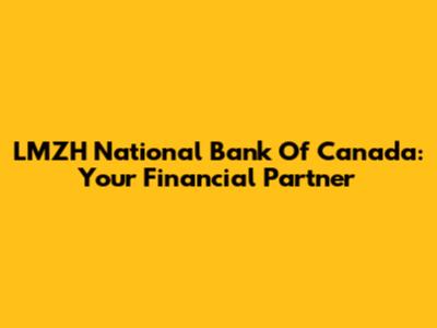 LMZH National Bank Of Canada: Your Financial Partner