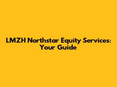 LMZH Northstar Equity Services: Your Guide
