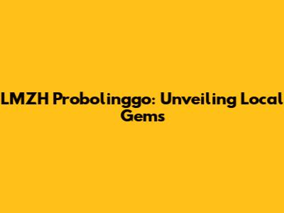 LMZH Probolinggo: Unveiling Local Gems