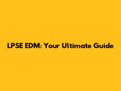 LPSE EDM: Your Ultimate Guide