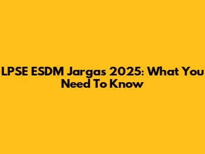 LPSE ESDM Jargas 2025: What You Need To Know