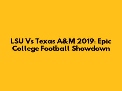 LSU Vs Texas A&M 2019: Epic College Football Showdown