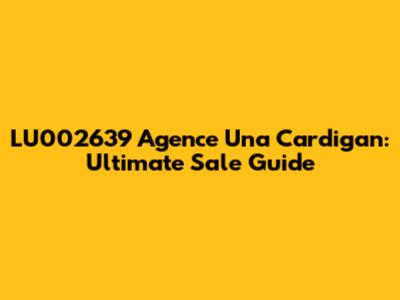 LU002639 Agence Una Cardigan: Ultimate Sale Guide