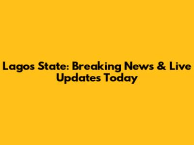 Lagos State: Breaking News & Live Updates Today