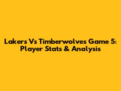 Lakers Vs Timberwolves Game 5: Player Stats & Analysis