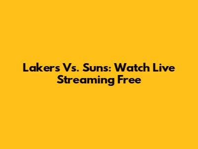 Lakers Vs. Suns: Watch Live Streaming Free