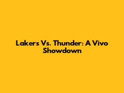 Lakers Vs. Thunder: A Vivo Showdown