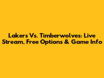 Lakers Vs. Timberwolves: Live Stream, Free Options & Game Info