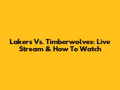 Lakers Vs. Timberwolves: Live Stream & How To Watch