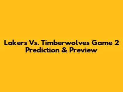 Lakers Vs. Timberwolves Game 2 Prediction & Preview