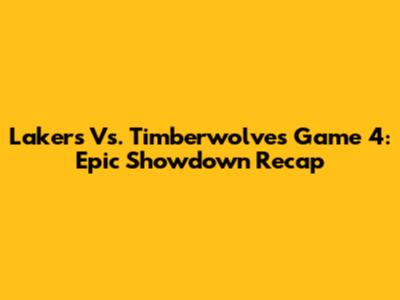 Lakers Vs. Timberwolves Game 4: Epic Showdown Recap