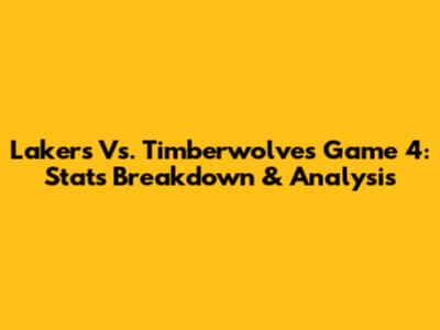 Lakers Vs. Timberwolves Game 4: Stats Breakdown & Analysis