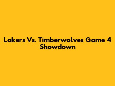 Lakers Vs. Timberwolves Game 4 Showdown