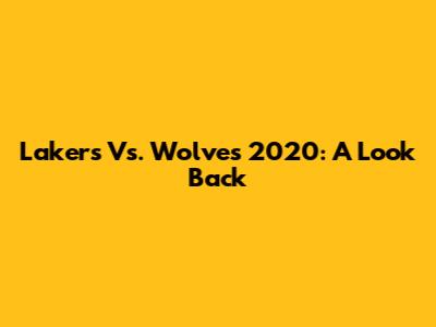 Lakers Vs. Wolves 2020: A Look Back