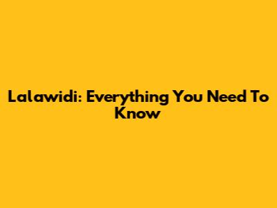 Lalawidi: Everything You Need To Know