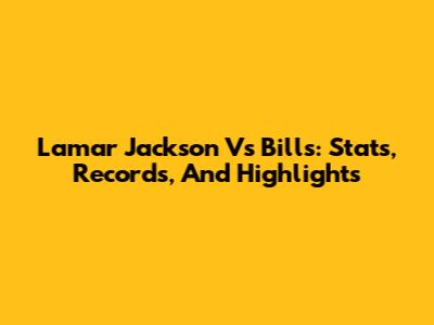 Lamar Jackson Vs Bills: Stats, Records, And Highlights
