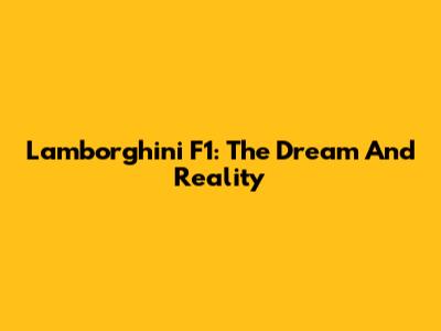 Lamborghini F1: The Dream And Reality