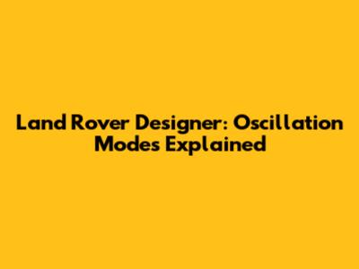 Land Rover Designer: Oscillation Modes Explained