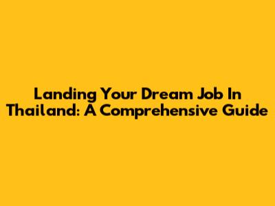 Landing Your Dream Job In Thailand: A Comprehensive Guide