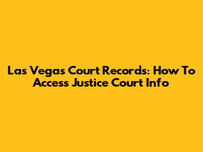 Las Vegas Court Records: How To Access Justice Court Info