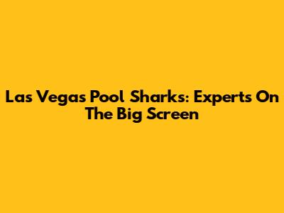 Las Vegas Pool Sharks: Experts On The Big Screen