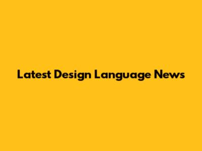 Latest Design Language News