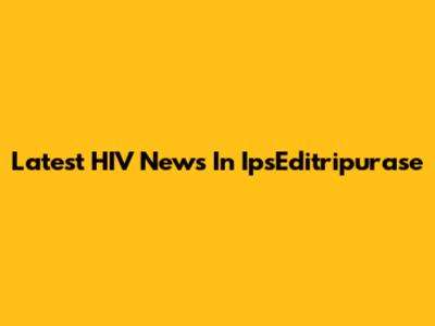 Latest HIV News In IpsEditripurase