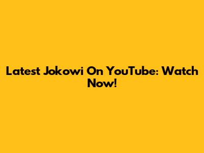 Latest Jokowi On YouTube: Watch Now!