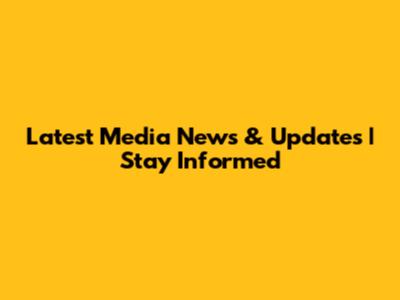 Latest Media News & Updates | Stay Informed