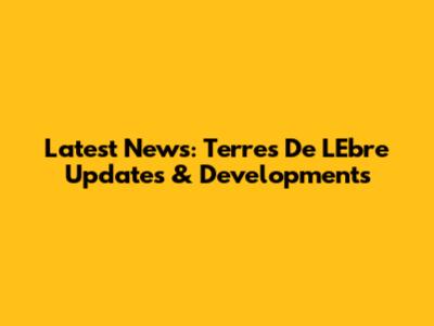 Latest News: Terres De L'Ebre Updates & Developments