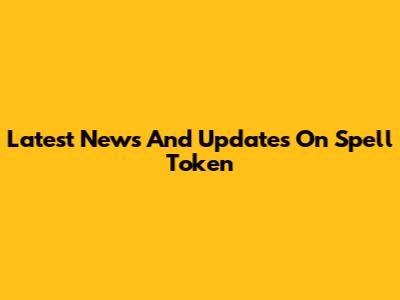 Latest News And Updates On Spell Token