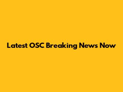 Latest OSC Breaking News Now