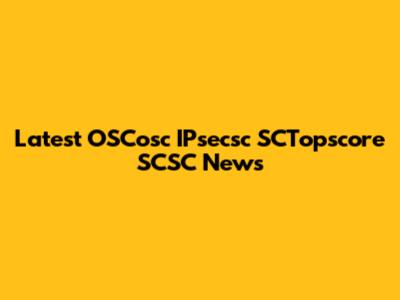 Latest OSCosc IPsecsc SCTopscore SCSC News