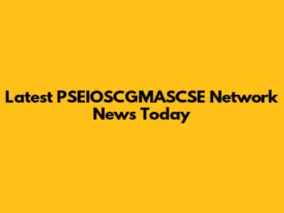 Latest PSEIOSCGMASCSE Network News Today