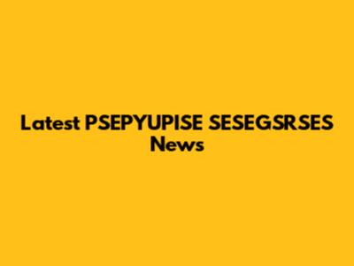 Latest PSEPYUPISE SESEGSRSES News