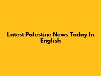 Latest Palestine News Today In English