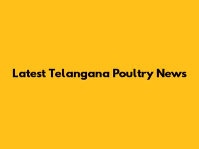 Latest Telangana Poultry News
