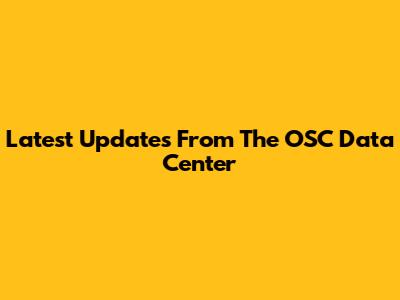 Latest Updates From The OSC Data Center